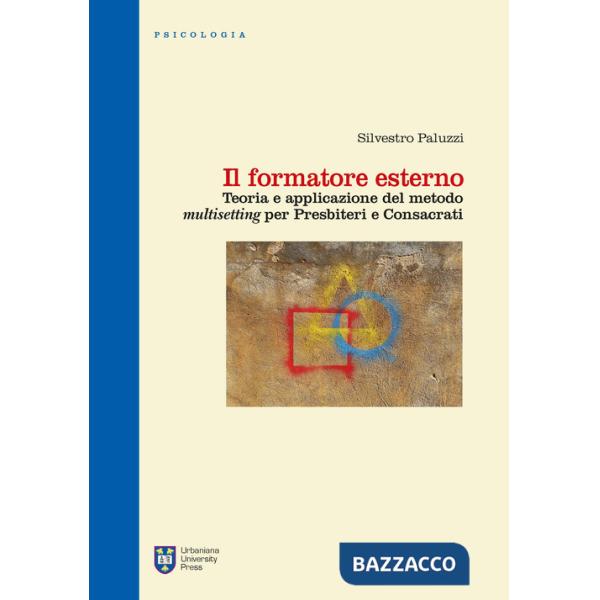 Formatore esterno. Teoria e applicazione del metodo «multisetting» per presbiteri e consacrati. Ediz. integrale (Il)