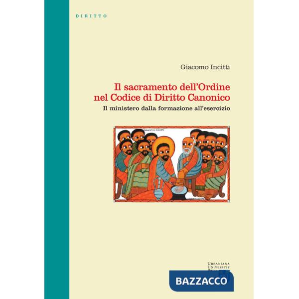 Sacramento dell'Ordine nel Codice di Diritto Canonico. Il ministero dalla formazione all'esercizio (Il)