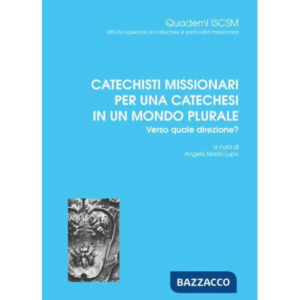 Catechisti missionari per una catechesi in un mondo plurale. Verso quale direzione?