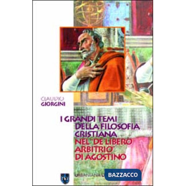 Grandi temi della filosofia cristiana nel «De libero arbitrio» di Agostino (I)