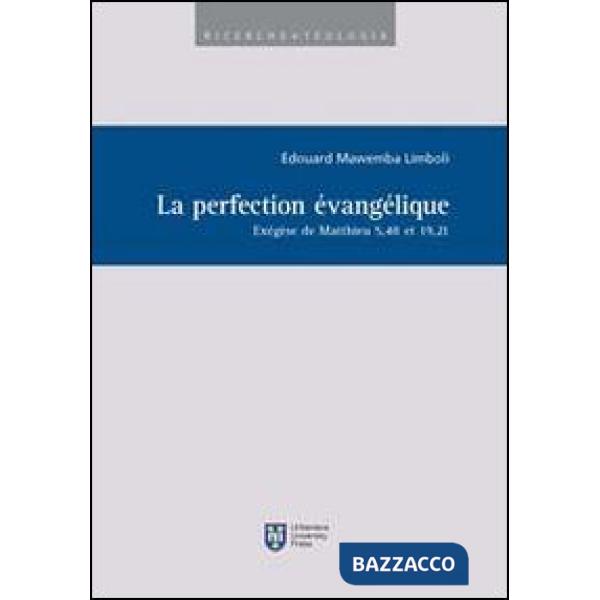 Perfection évangélique. Exégèse de Matthieu 5,48 et 19,21 (La)
