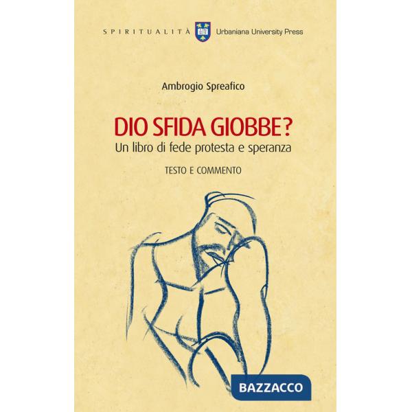 Dio sfida Giobbe? Un libro di fede protesta e speranza. Testo e commento