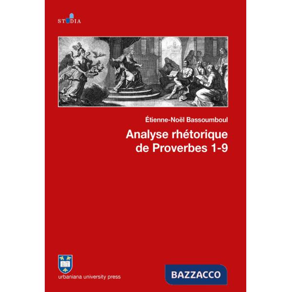 Analyse rhétorique de Proverbes (1-9). Vol. 1-9