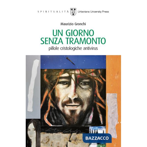 Giorno senza tramonto. Pillole cristologiche antivirus (Un)