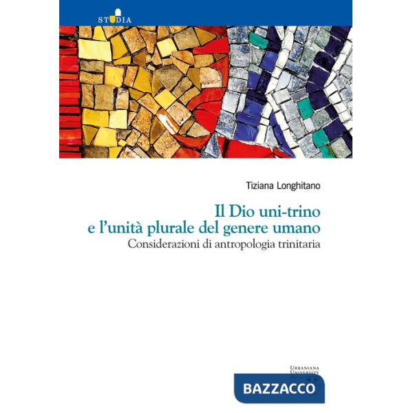Dio uni-trino e l'unità plurale del genere umano. Considerazioni di antropologia trinitaria (Il)