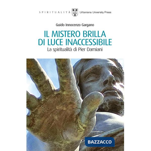 Mistero brilla di luce inaccessibile. La spiritualità di Pier Damiani (Il)