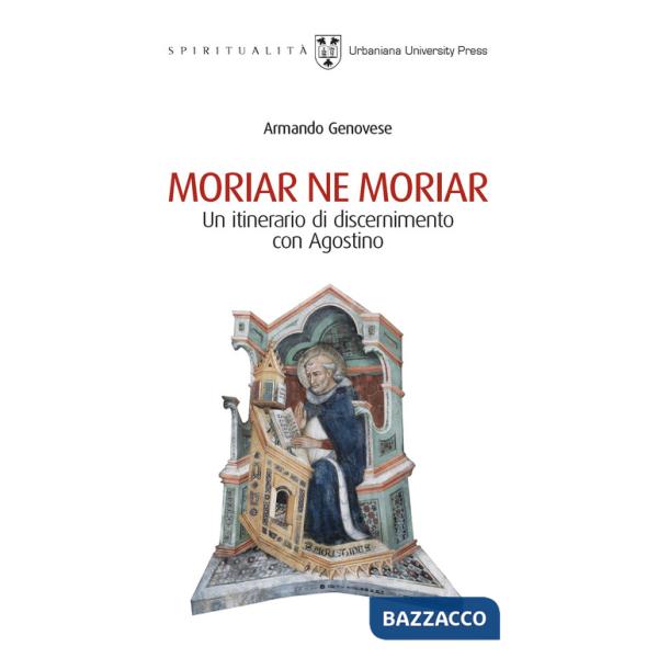 Moriar ne moriar. Un itinerario di discernimento con Agostino
