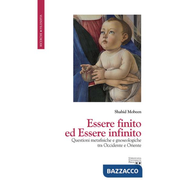 Essere finito ed Essere infinito. Questioni metafisiche e gnoseologiche tra Occidente e Oriente