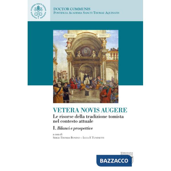 Vetera novis augere. Le risorse della tradizione tomista nel contesto attuale. Vol. 1: Bilanci e prospettive