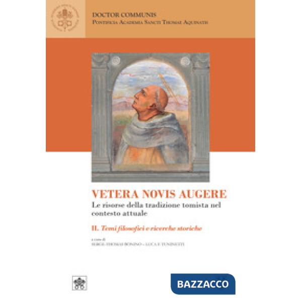 Vetera novis augere. Le risorse della tradizione tomista nel contesto attuale. Vol. 2: Temi filosofici e ricerche storiche