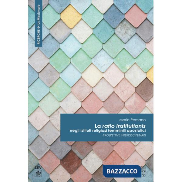 «ratio institutionis» negli istituti religiosi femminili apostolici. Prospettive interdisciplinari (La)