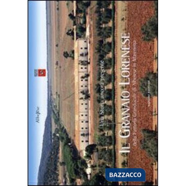 Granaio lorenese della fattoria granducale di Alberese in Maremma (Il)