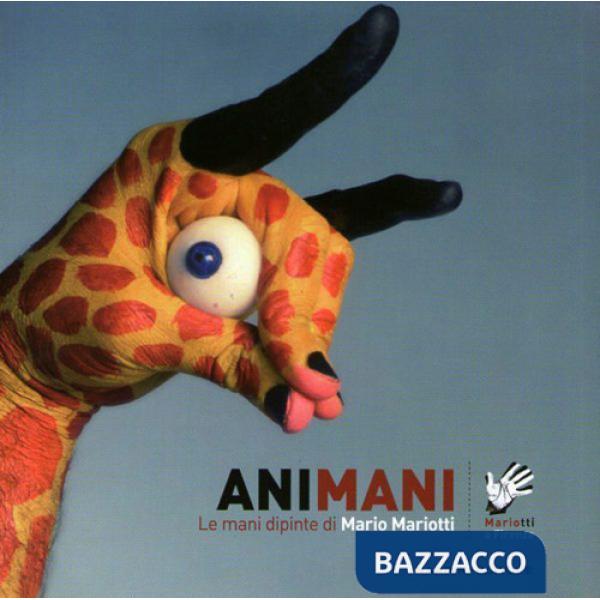 Animani. Le mani dipinte di Mario Mariotti