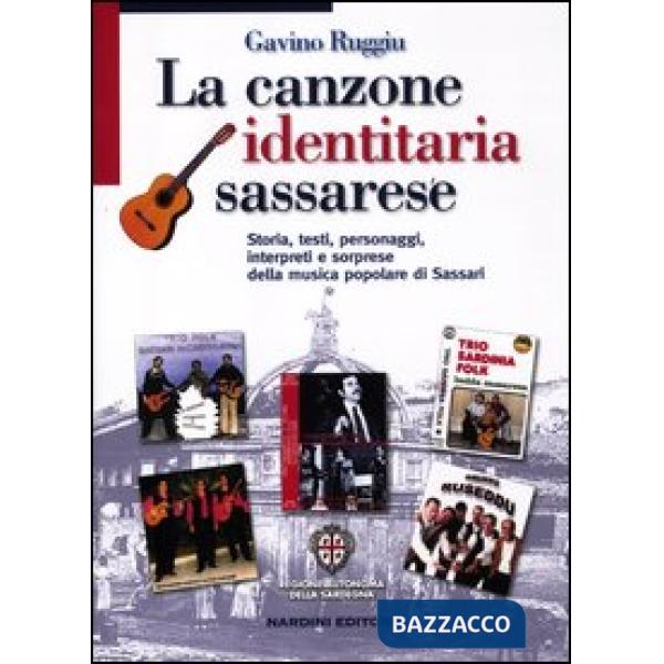 Canzone identitaria sassarese. Storia, testi, personaggi, interpreti e sorprese della musica popolare di Sassari (La)