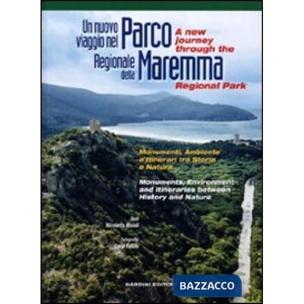 Nuovo viaggio nel parco regionale della Maremma. Monumenti, ambiente e itinerari tra storia e natura. Ediz. italiana e inglese (