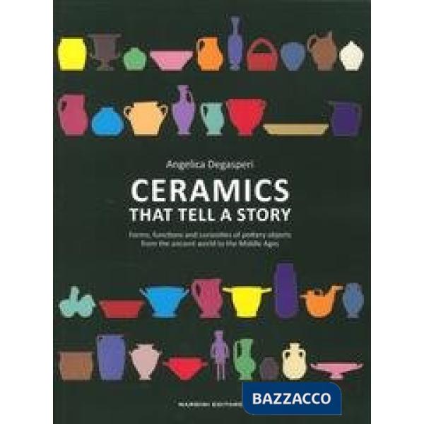 Ceramiche che si raccontano. Aspetti, funzioni e curiosità attorno ai manufatti in terracotta tra antichità e Medioevo. Ediz. in