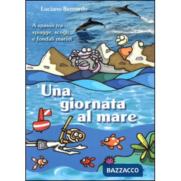 Giornata al mare. A spasso fra spiagge, scogli e fondali marini (Una)
