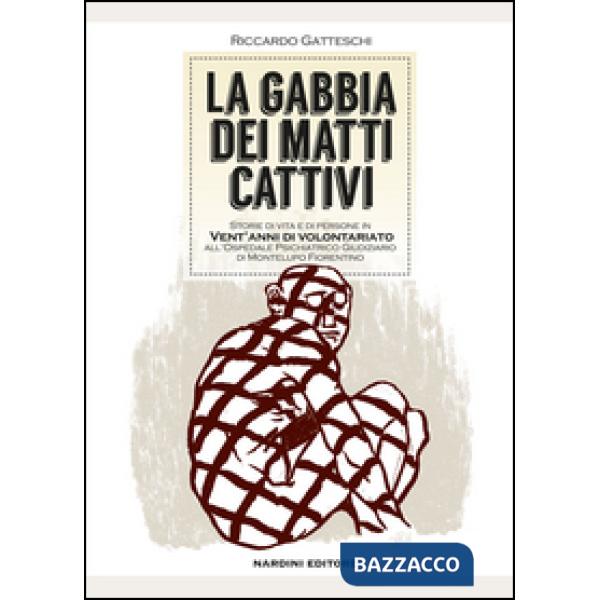 Gabbia dei matti cattivi. Storie di vita e di persone in vent'anni di volontariato all'ospedale psichiatrico giudiziario di Mont