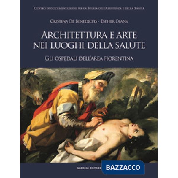 Architettura e arte nei luoghi della salute. Gli ospedali dell'area fiorentina