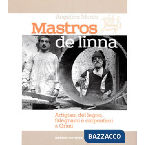 Mastros de linna. Artigiani del legno, falegnami e carpentieri a Orani