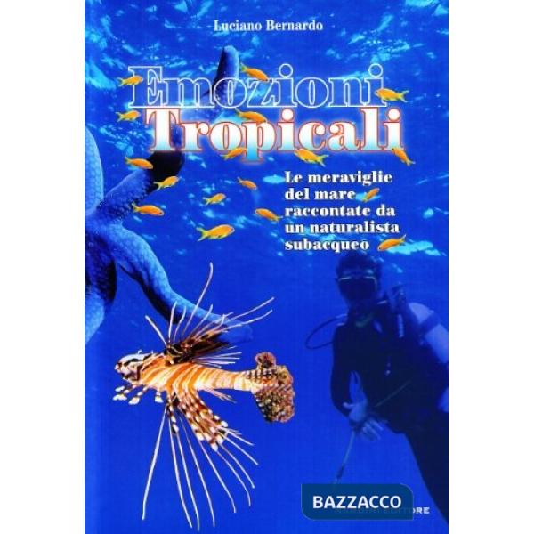 Emozioni tropicali. Le meraviglie del mare raccontate da un naturalista subacqueo