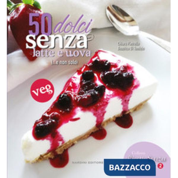 50 dolci senza latte e uova (...e non solo)