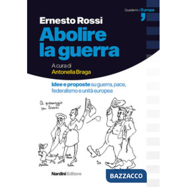 Abolire la guerra. Idee e proposte su guerra, pace, federalismo e unità europea
