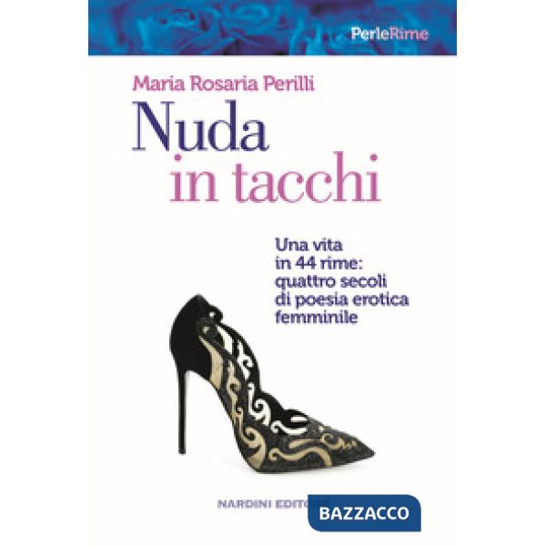 Nuda in tacchi. Una vita in 44 rime: quattro secoli di poesia erotica femminile