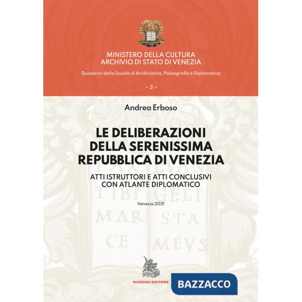 Deliberazioni della Serenissima Repubblica di Venezia. Atti istruttori e atti conclusivi con atlante diplomatico (Le)