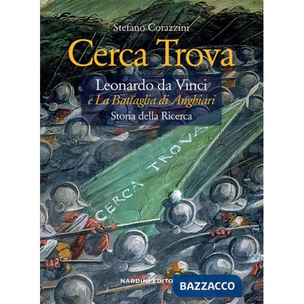 Cerca trova. Leonardo da Vinci e «La battaglia di Anghiari». Storia della ricerca