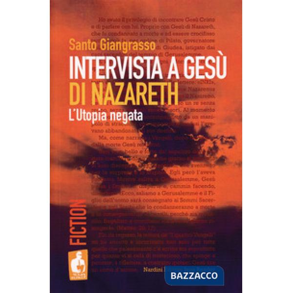 Intervista a Gesù di Nazareth. L'utopia negata