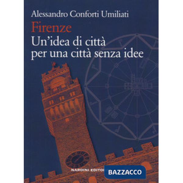 Firenze. Un'idea di città per una città senza idee