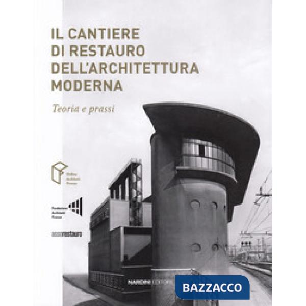 Cantiere di restauro dell'architettura moderna. Teoria e prassi (Il)