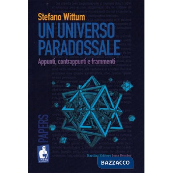 Universo paradossale. Appunti, contrappunti e frammenti (Un)