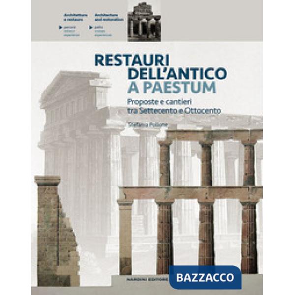 Restauri dell'antico a Paestum. Proposte e cantieri tra Settecento e Ottocento