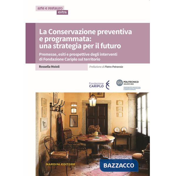 Conservazione preventiva e programmata: una strategia per il futuro. Premesse, esiti e prospettive degli interventi di Fondazion
