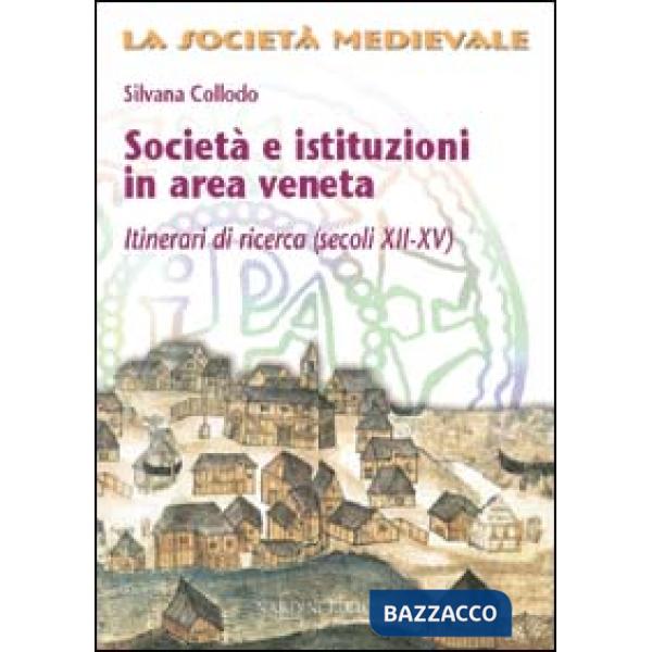 Società e istituzioni in area veneta. Itinerari di ricerca (secoli XII-XV)