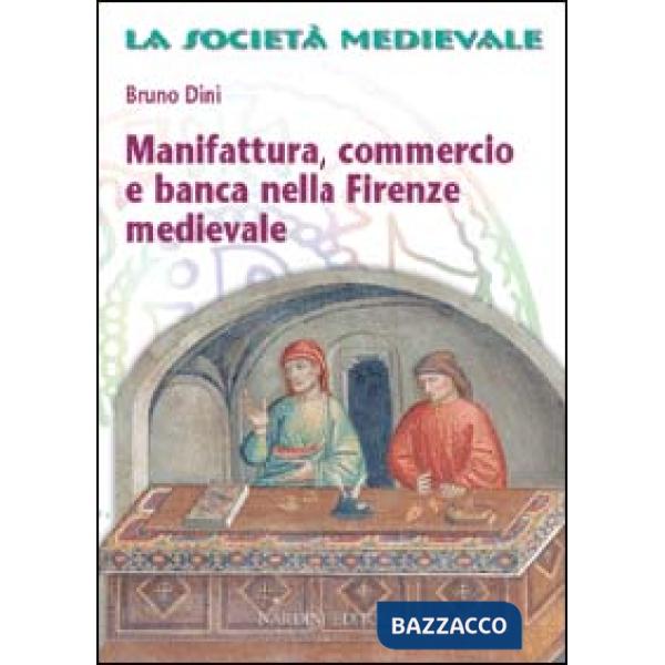 Manifattura, commercio e banca nella Firenze medievale