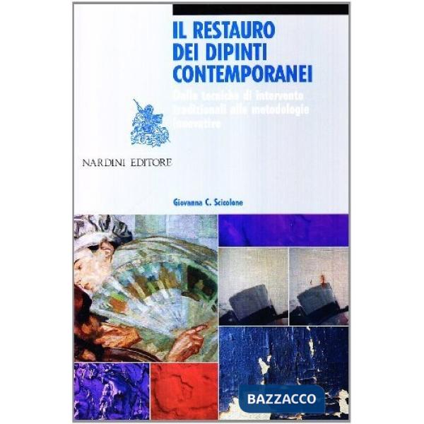 Restauro dei dipinti contemporanei. Dalle tecniche di intervento tradizionali alle metodologie innovative (Il)