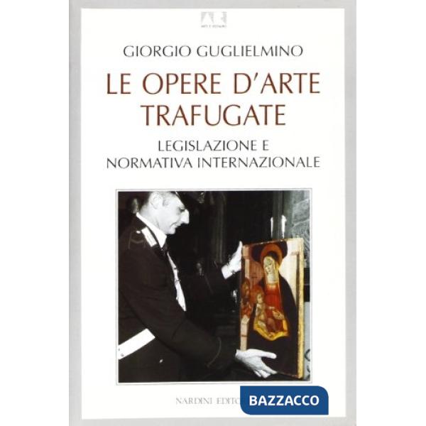Opere d'arte trafugate. Legislazione e normativa internazionale (Le)
