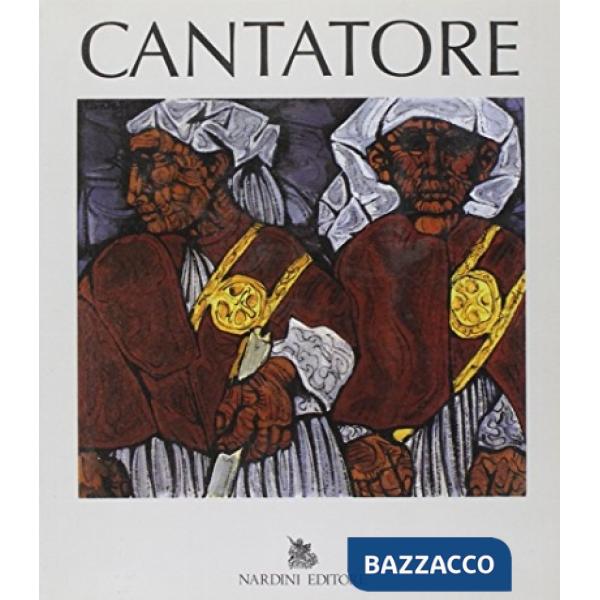Cantatore. Monografia antologica dell'opera pittorica