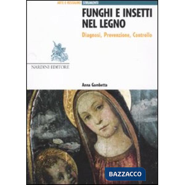 Funghi e insetti nel legno. Diagnosi, prevenzione, controllo