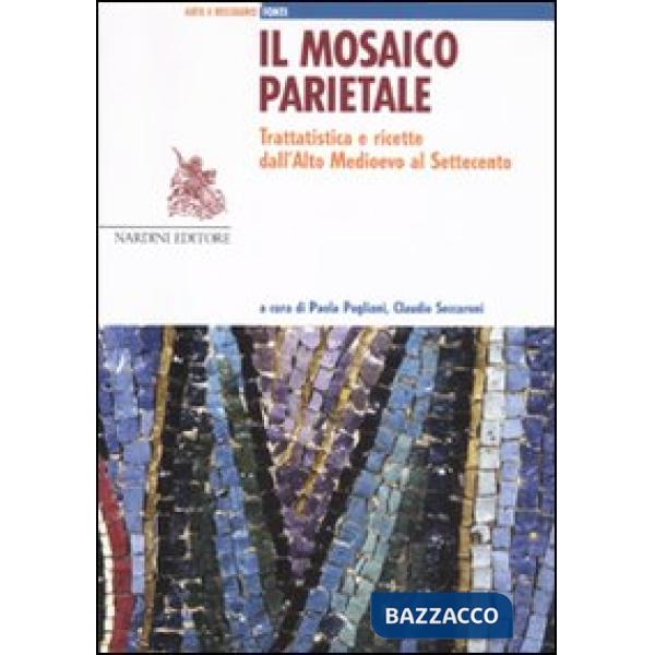 Mosaico parietale. Trattatistica e ricette dall'alto Medioevo al Settecento (Il)