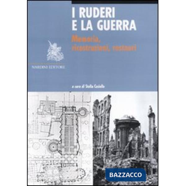 Ruderi e la guerra. Memoria, ricostruzioni, restauri (I)