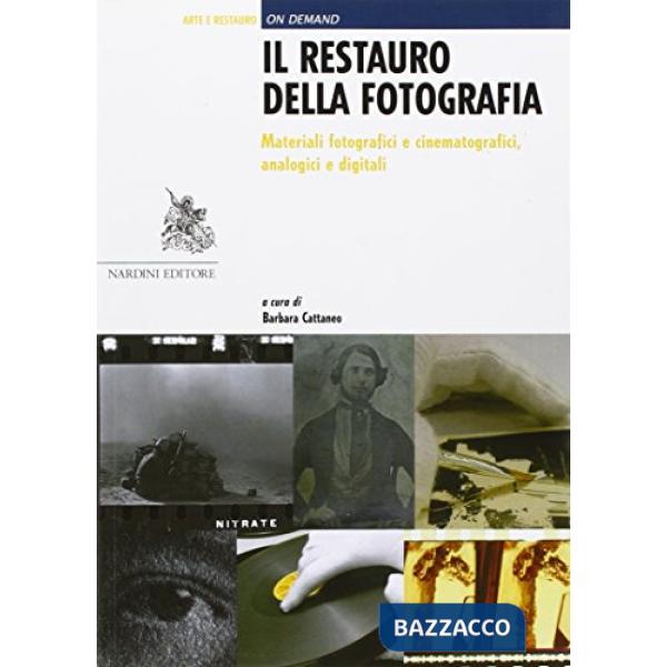 Restauro della fotografia. Materiali fotografici e cinematografici, analogici e digitali (Il)