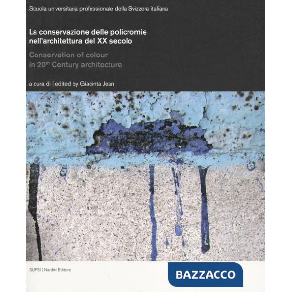 Conservazione delle policromie nell'architettura del XX secolo. Ediz. Italiana, inglese e tedesca (La)