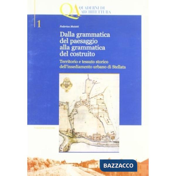 Dalla grammatica del paesaggio alla grammatica del costruito. Territorio e tessuto storico dell'insediamento urbano di Stellata