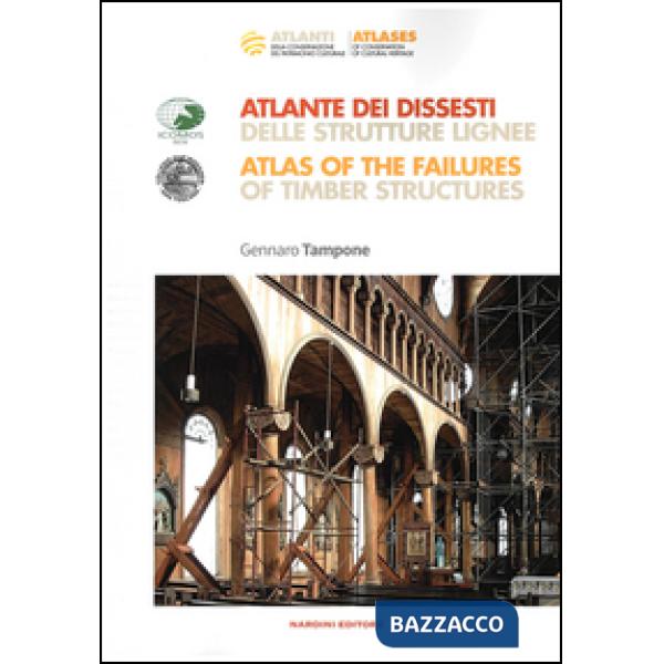 Atlante dei dissesti delle strutture lignee-Atlas of the failures of timber structures. Parte prima. Ediz. bilingue