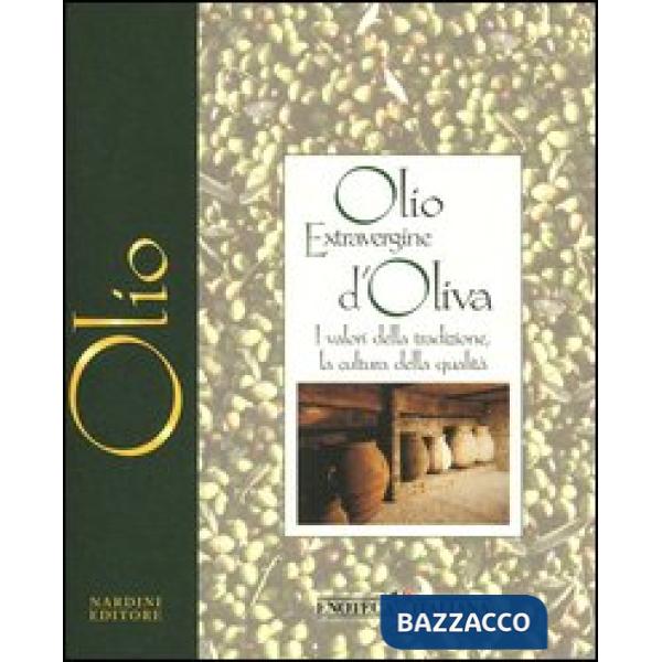 Olio extravergine d'oliva. I valori della tradizione, la cultura della qualità