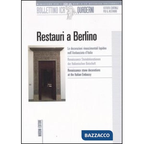 Restauri a Berlino. Le decorazioni rinascimentali lapidee nell'ambasciata d'Italia. Ediz. italiana, tedesca e inglese